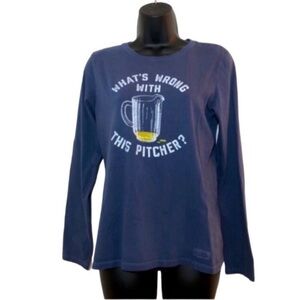 Life is Good long sleeve Tshirt Women’s Sz Small What’s wrong with this Pitcher”